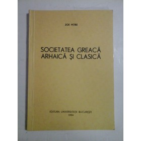 SOCIETATEA GREACA ARHAICA SI CLASICA  -  ZOE PETRE 